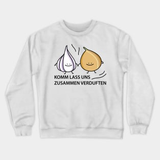 Let the onion and garlic evaporate Crewneck Sweatshirt